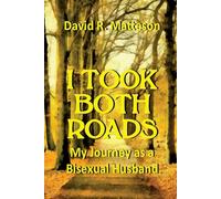 I Took Both Roads: My Journey as a Bisexual Husband: 2 - Matteson David R.