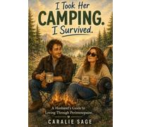 I Took Her Camping. I Survived: A Husband’s Guide to Loving Through Perimenopause.