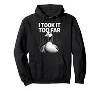 I Took It Too Far Funny Goose Meme Umorismo Felpa con Cappuccio