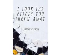 I TOOK THE PIECES YOU THREW AWAY