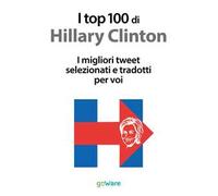 I top 100 di Hillary Clinton. I migliori tweet selezionati e tradotti per voi