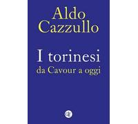 I torinesi da Cavour a oggi. Nuova ediz.