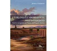 I Torlonia e l'archeologia nell'Ottocento. Scavi e scoperte nel Parco dell'Appia Antica