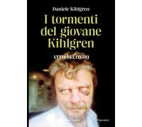 I tormenti del giovane Kihlgren. Atto II - Kihlgren Daniele