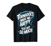 I tornado che inseguono la tempesta mi rendono felice non così tante tempeste Maglietta