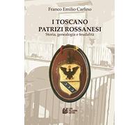 I Toscano Patrizi Rossanesi. Storia, genealogia e feudalità