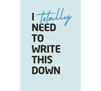I Totally Need to Write This Down: A Journal for Everyday Lists & Sudden Ideas, Minimalist Notebook for Random Thoughts & Creative Minds, Gift For Writing