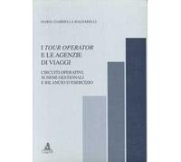 I tour operator e le agenzie di viaggi. Circuiti operativi, schemi gestionali e bilancio d'esercizio