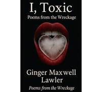 I, Toxic: Poems From The Wreckage