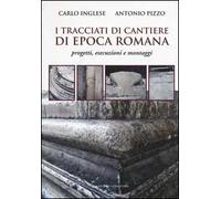 I tracciati di cantiere di epoca romana. Progetti, esecuzioni e montaggi