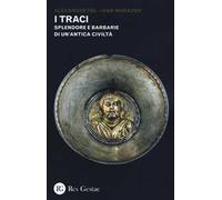 I Traci. Splendore e barbarie di un'antica civiltà