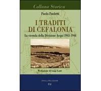 I traditi di Cefalonia. La vicenda della divisione Acqui 1943-1944
