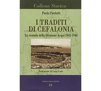 I traditi di Cefalonia. La vicenda della divisione Acqui 1943-1944