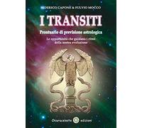 I transiti. Prontuario di previsione astrologica. Le opportunità che guidano i ritmi della nostra evoluzione