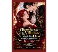 I Transmigrated as the Villainess, So I Married the Duke Who Was Supposed to Kill Me: Book 1: A Winter Wedding