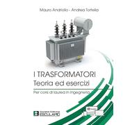 I Trasformatori - Teoria ed esercizi per corsi di laurea in Ingegneria