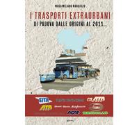 I trasporti extraurbani di Padova dalle origini al 2011 - [EBS Print]