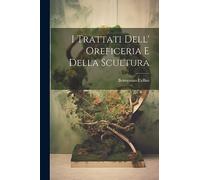 I Trattati Dell' Oreficeria E Della Scultura