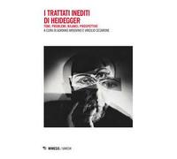 I trattati inediti di Heidegger. Temi, problemi, bilanci, prospettive