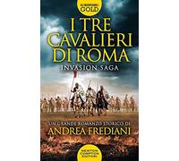I tre cavalieri di Roma. Invasion saga