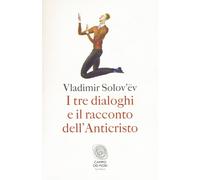 I tre dialoghi e il racconto dell'Anticristo - Solov'ëv Vladimir Sergeevic