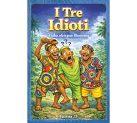 I TRE IDIOTI: Fiaba africana illustrata e divertente per bambini (4-10 anni)