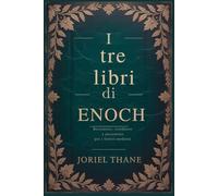 I tre libri di Enoch: Restaurato, riordinato e presentato per i lettori moderni