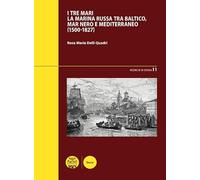 I tre mari. La Marina russa tra Baltico, mar Nero e Mediterraneo (1500-1827)