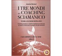 I Tre Mondi Del Coaching Sciamanico. Vol. 2: Far Germogliare Il Seme - 2024