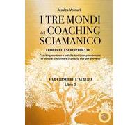 I tre mondi del coaching sciamanico. Vol. 3