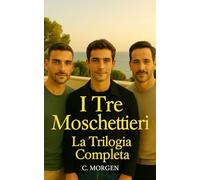 I Tre Moschettieri - La Trilogia Completa: Romanzo Gay - Drama - Erotico