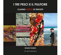 I tre pesci e il pulitore. 134 visioni melodiche - [EBS Print]