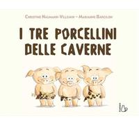 I tre porcellini delle caverne. Ediz. a colori
