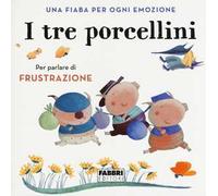 I tre porcellini. Una fiaba per ogni emozione. Ediz. a colori