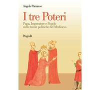 I tre poteri. Papa, imperatore e popolo nelle teorie politiche del Medioevo
