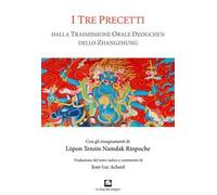 I tre precetti. Dalla trasmissione orale della Grande Perfezione dello Zhangzhung