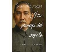 I tre principi del popolo: Il classico di Sun Yat-sen