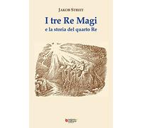 I tre Re Magi e la storia del quarto Re. Ediz. ampliata
