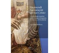 I tremendi Sacramenti del tuo Cristo. Una teologia a partire dalla Liturgia comparata d’Oriente e d’Occidente.
