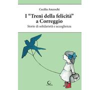 I TRENI DELLA FELICITA' A CORREGGIO storie di solidarietà e accoglienza CECILIA