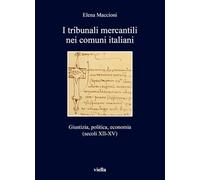 Libri Elena Maccioni - I Tribunali Mercantili Nei Comuni Italiani. Giustizia, Po