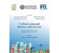 I tributi comunali dentro e oltre la crisi. Vol. 1: Prelievi e basi imponibili.