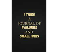 I Tried: A Journal of Failures and Small Wins | A Journal for Overworked Professionals. 6 x 9 Blank Lined Journal with Funny Saying Black - Secret ... Friends, Office Employees, Coworkers, Boss