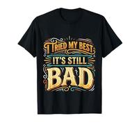 I Tried My Best It's Still Bad |- Maglietta