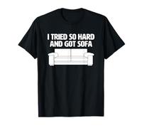 I Tried So Hard & Got Sofa - Funny Saying Sarcastic Novità Maglietta