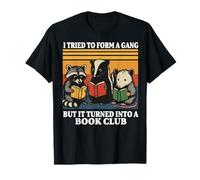 I Tried To Form A Gang But It Turned Into A Book Club Maglietta