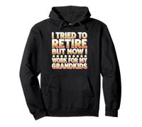 I Tried To Retire But Now I Work For My Grandkids Felpa con Cappuccio