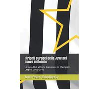 I trionfi europei della Juve nel nuovo millennio: Le incredibili vittorie bianconere in Champions League, 2001-2021