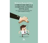 I trucchi della comunicazione efficace. Dall'ascolto ai neuroni specchio, come vendersi al meglio