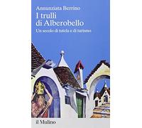 I trulli di Alberobello. Un secolo di tutela e di turismo